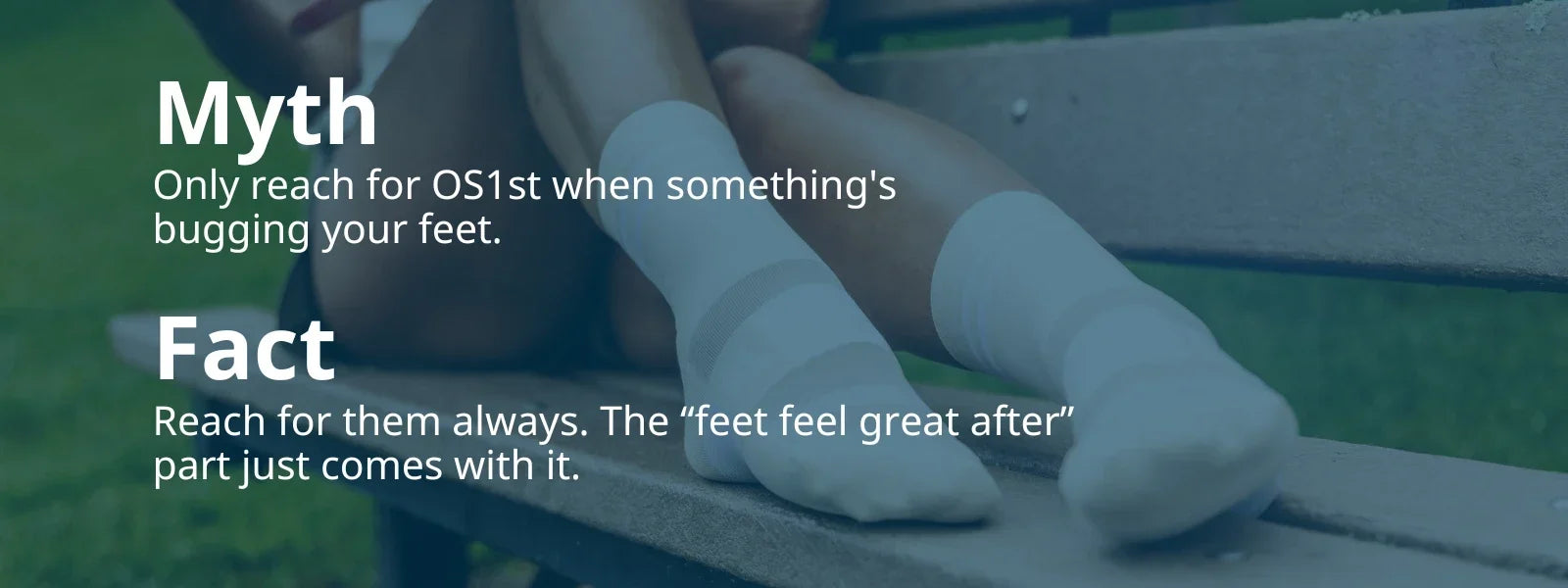 Myth Vs. Fact: Only reach for OS1st when something's bugging your feet.